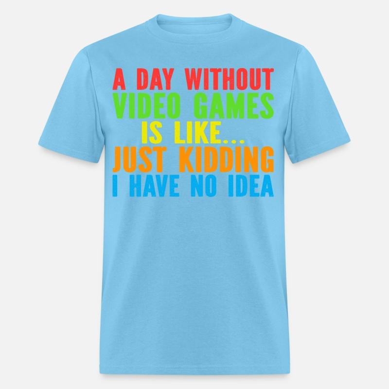 A Day Without Video Games Is Like Funny Video Game