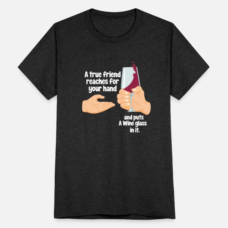 A True Friend Reaches For Your Hand And Put A Wine