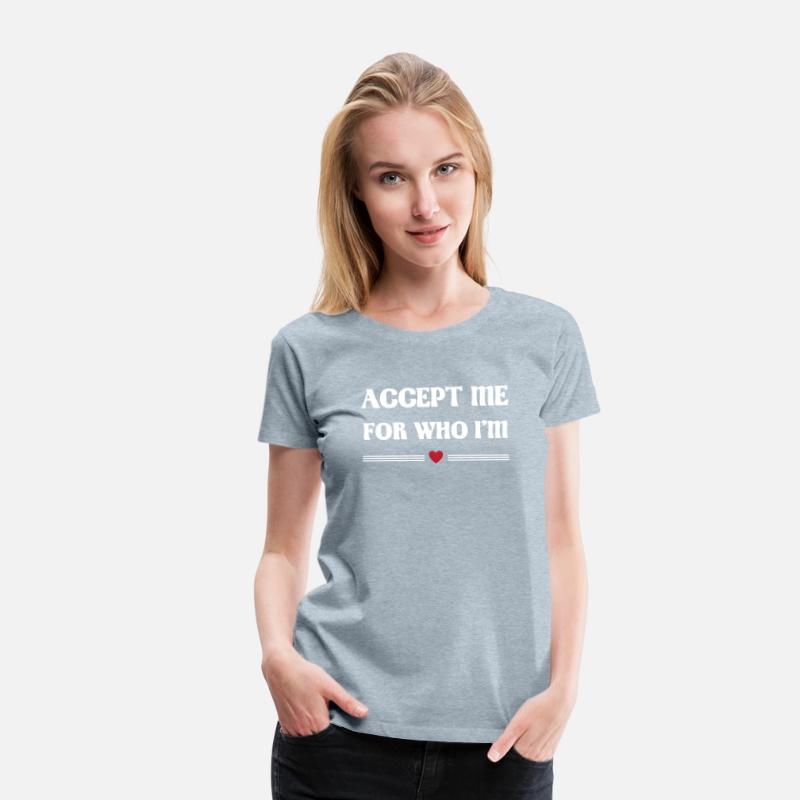 Accept me for who i'm Tshirt