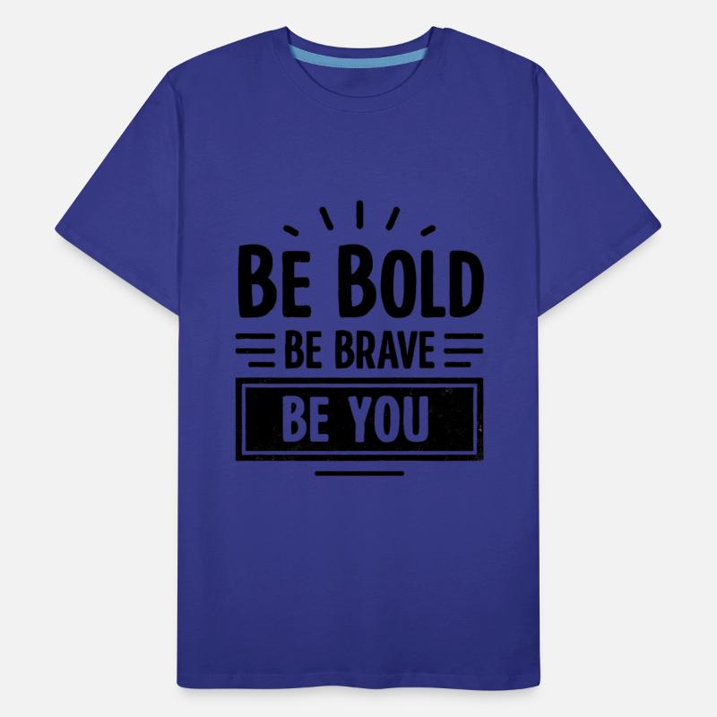 Be Bold Be Brave Be You - Inspirational Quote