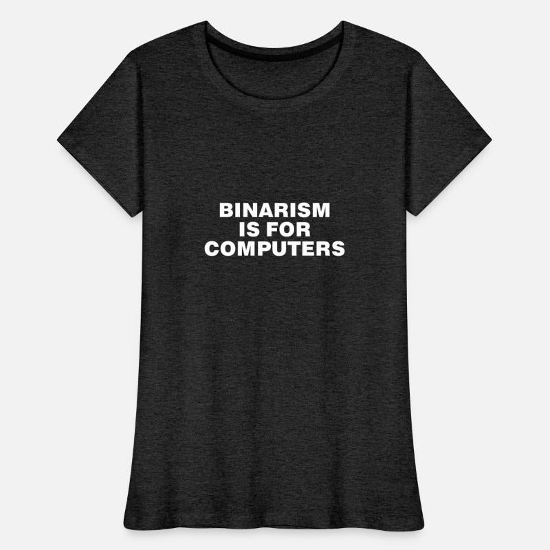 Binarism is for Computers