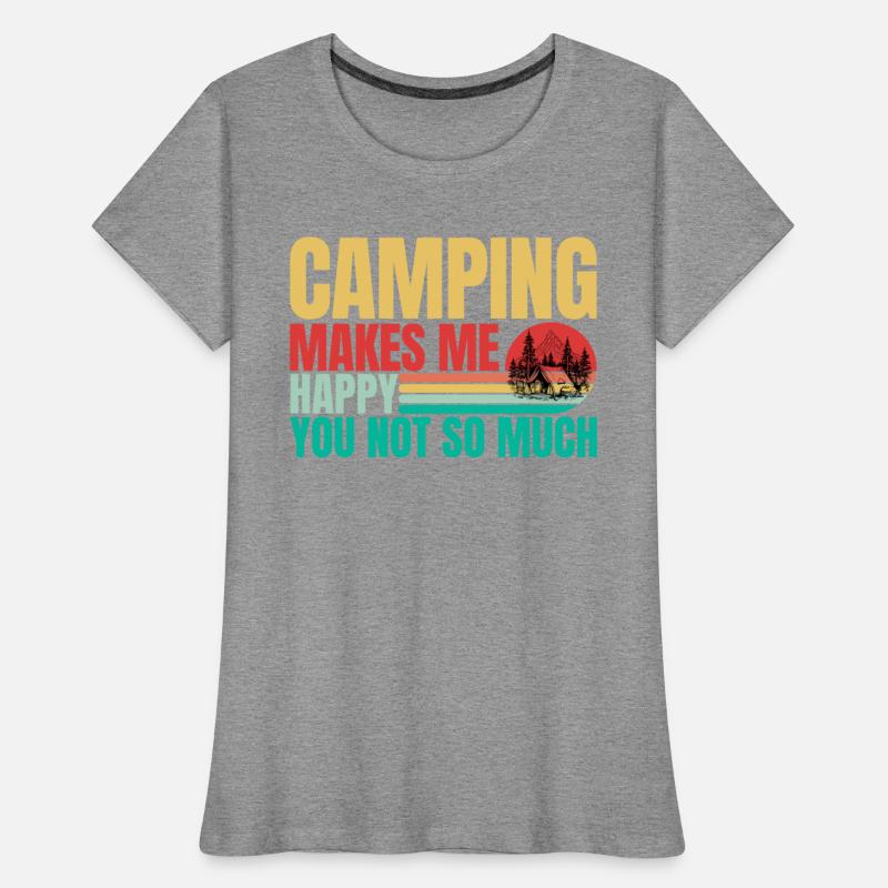 Camping makes me happy you not so much