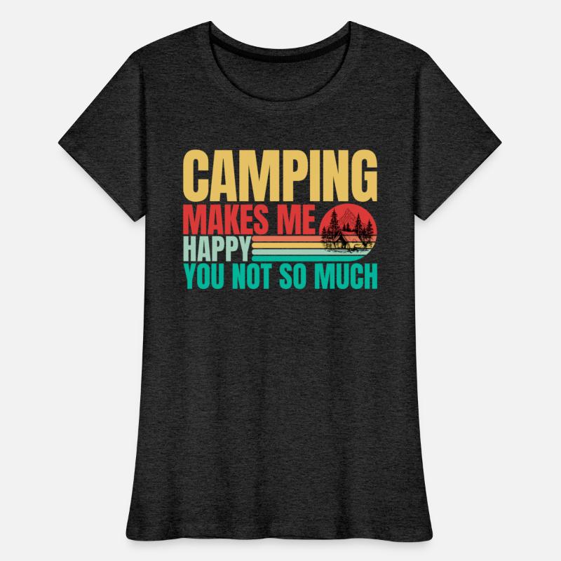 Camping makes me happy you not so much