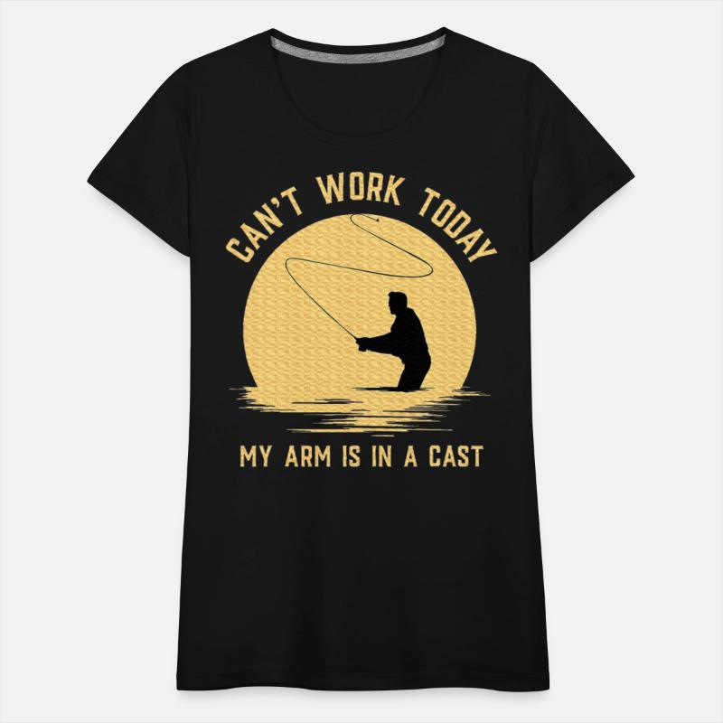 Can't Work Today My Arm is in A Cast Fly Fishing