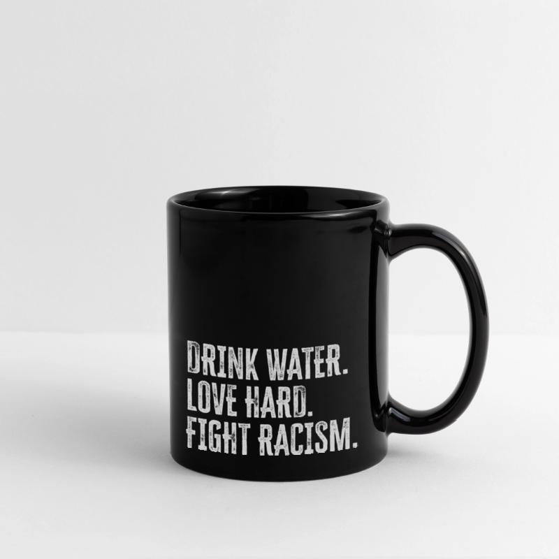 Drink Water Love Hard Fight Racism Anti-Racism