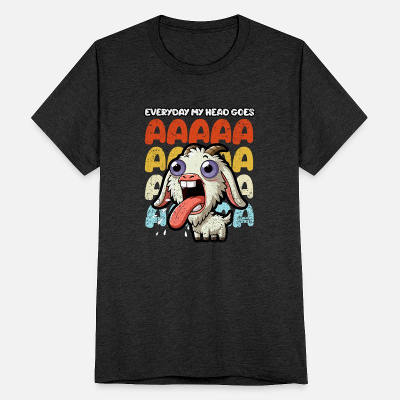 EVERYDAY MY HEAD GOES AAAAA - FUNNY ADULT HUMOR