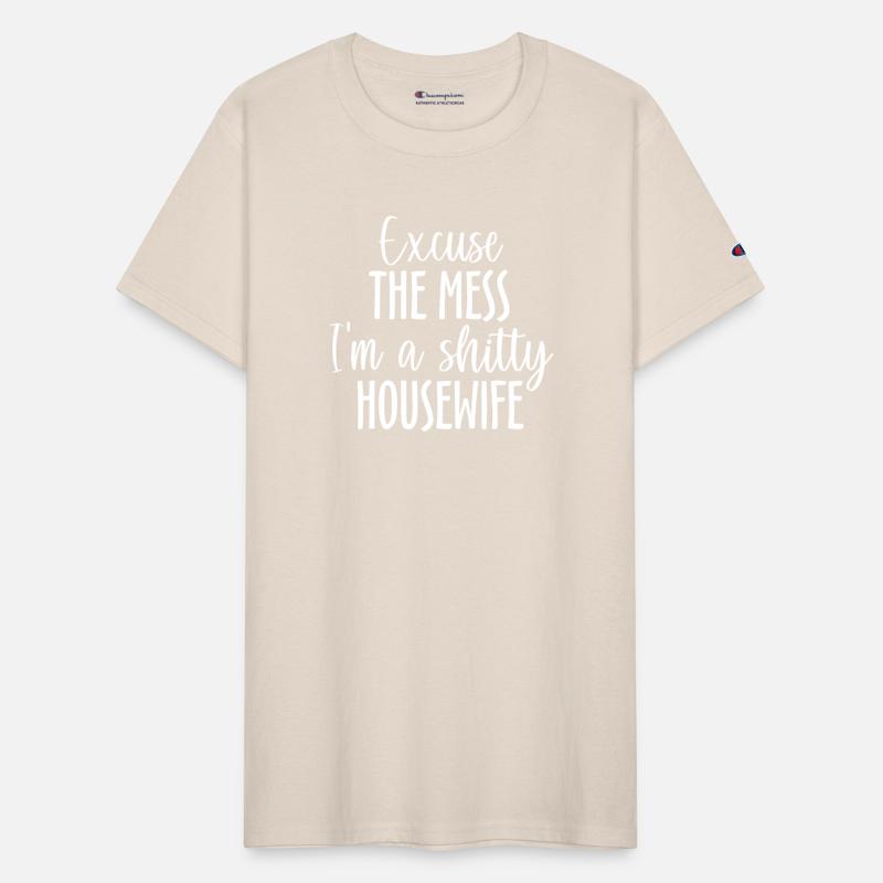 Excuse The Mess I'm A Shitty Housewife