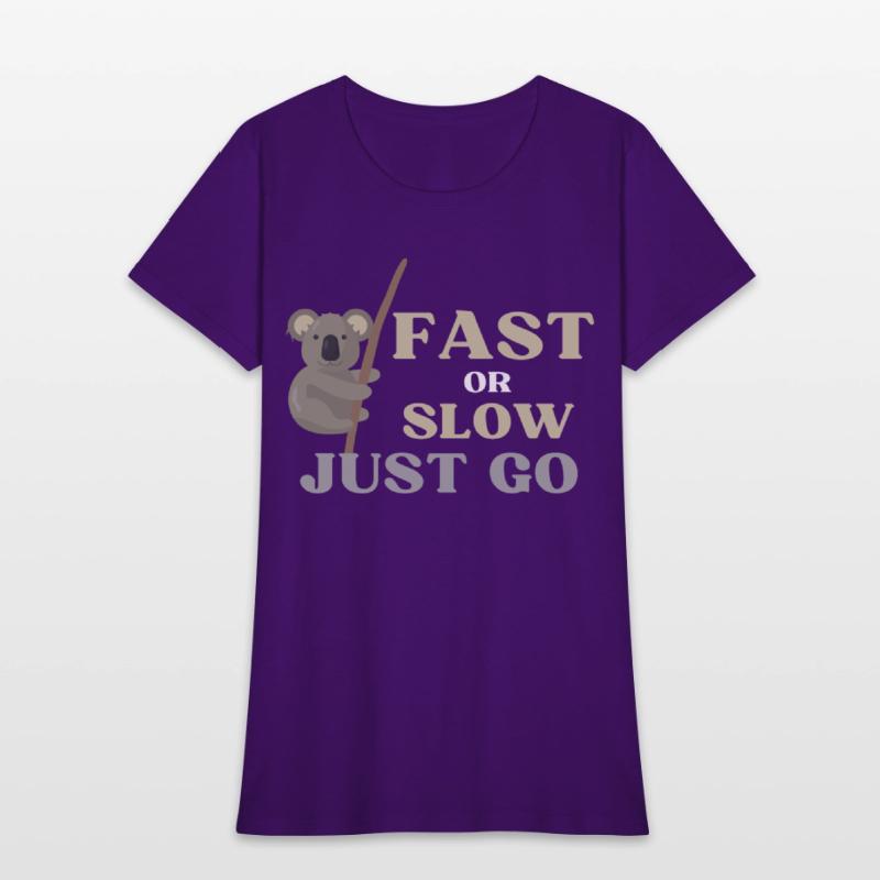 FAST OR SLOW JUST GO KOALA
