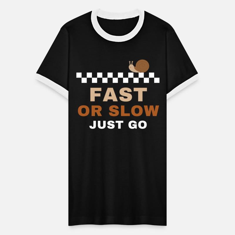 FAST OR SLOW JUST GO SNAIL