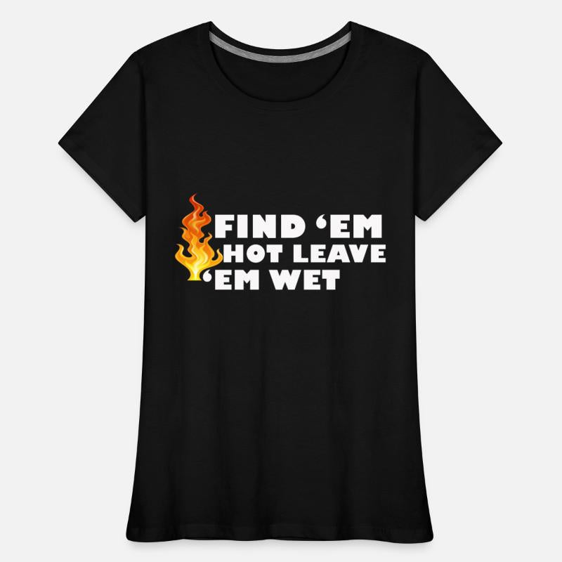 Find 'Em Hot Leave 'Em Wet Funny Fire Fighter Resc